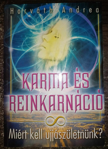 Horváth Andrea - Karma és reinkarnáció - Miért kell újjászületnünk? (Hogy "működik" a karmánk? / Karmikus kapcsolatok / A karma kutatói / Esetek / A Létha vizén túl) - Egyedi termékfotó