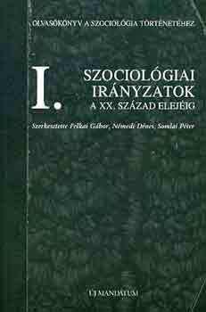 Felkai G�bor; N�medi D�nes; Somlai P�ter - Szociol�giai ir�nyzatok a XX. sz�zad elej�ig I.