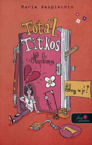 Marie Desplechin - Tot�l titkos napl�m 1. - Sehogy se j�!