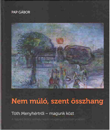 Pap Gbor - Nem ml, szent sszhang -   Tth Menyhrtrl-magunk kztt