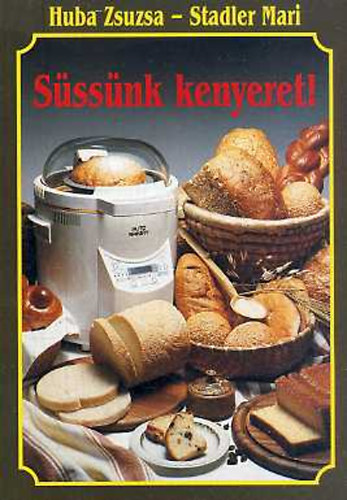 Huba Zsusa- Stadler Mari - Süssünk kenyeret!