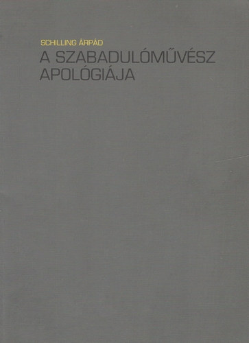 Schilling �rp�d - A szabadul�m�v�sz apol�gi�ja
