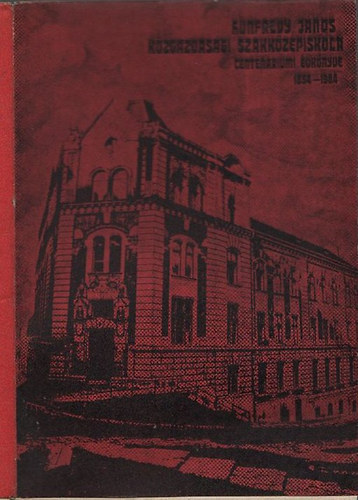 Hunfalvy J�nos k�zgazdas�gi szakk�z�piskola centen�riumi �vk�nyve