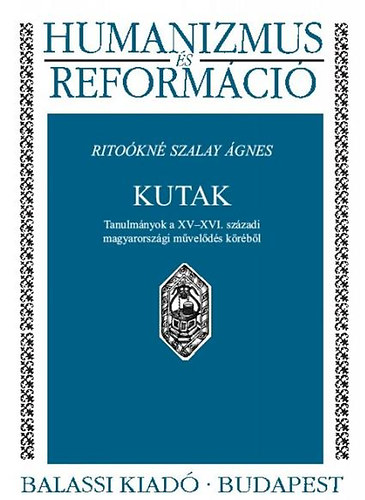 Ritokn Szalay gnes - Kutak - Humanizmus s Reformci