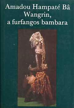 Amadou Hampat Ba - Wangrin, a furfangos bambara