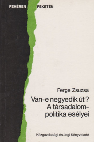 Ferge Zsuzsa - Van-e negyedik t? A trsadalompolitika eslyei (dediklt)