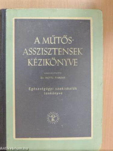Dr. H�ttl Tivadar  (szerkesztette) - A m�t�sasszisztensek k�zik�nyve
