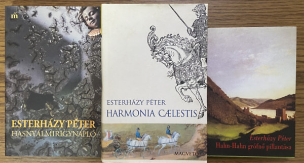Esterh�zy P�ter - 3 db Esterh�zy P�ter k�nyv - Harm�nia Caelestis, Hasny�lmirigynapl�, Hahn-Hahn gr�fn� pillant�sa