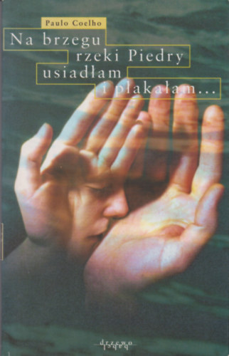 Paulo Coelho - Na brzegu rzeki Piedry usiadlam i plakalam... // A Piedra folyó partján ültem és sírtam (Lengyel nyelvű)