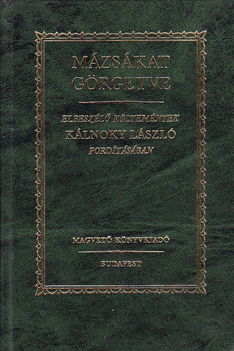 John Keats; Francois Villon; William Shakespeare; Francesco Redi; Victor Hugo; Percy Bysshe Shelley - Mzskat grgetve - Elbeszl kltemnyek Klnoky Lszl fordtsban