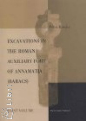 Kovcs Pter - Excavations in the roman auxiliary fort of annamatia (baracs) between 1999 and 2005 1. vol.