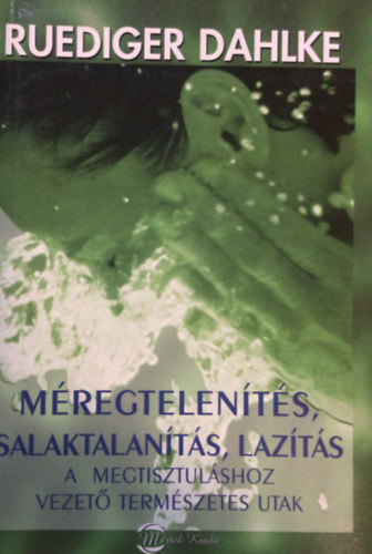 Ruediger Dahlke - Méregtelenítés, salaktalanítás, lazítás