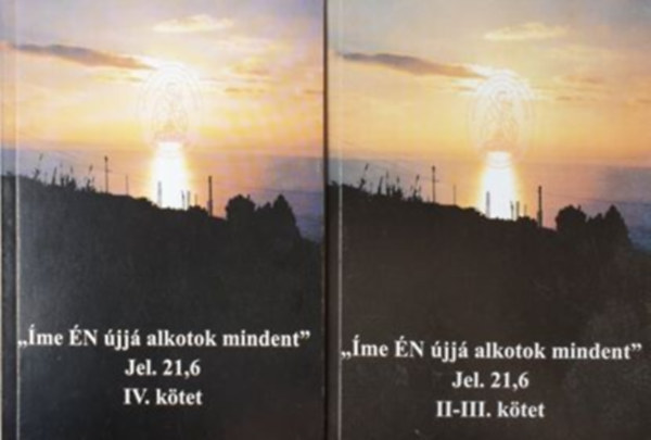 ,,me N jj alkotok mindent" Jel. 21,6 II-III., IV. ktet