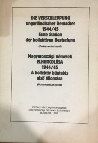 Zielbauer Gy�rgy - Magyarorsz�gi n�metek elhurcol�sa 1944/45 - A kollekt�v b�ntet�s els� �llom�sa (dokumentumk�tet)