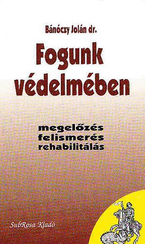 Dr. Bánóczy Jolán - Fogunk védelmében