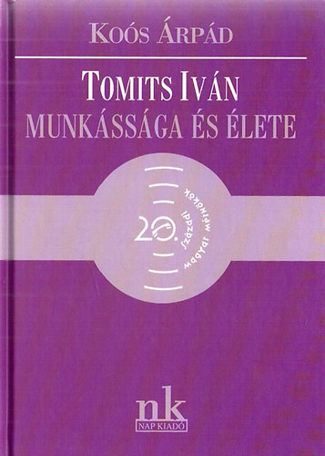 Koós Árpád - Tomits Iván munkássága és élete