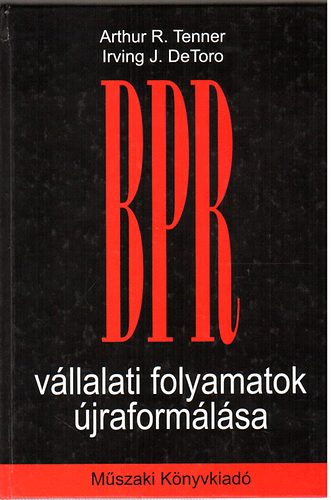 Arthur R. Tenner; Irving J. DeToro - BPR - vllalati folyamatok jraformlsa