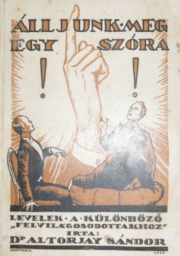 Altorjay Sándor dr. - Álljunk meg egy szóra! - Levelek a különböző felvilágosodottakhoz