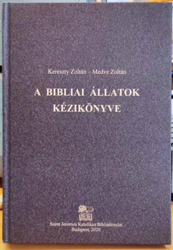 Medve Zoltn Kereszty Zoltn - A Bibliai llatok kziknyve (Szent Jeromos Katolikus Bibliatrsulat)