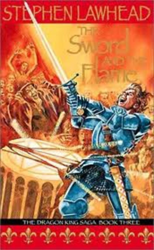 Stephen Lawhead - The Sword and the Flame (The Dragon King Saga III.)