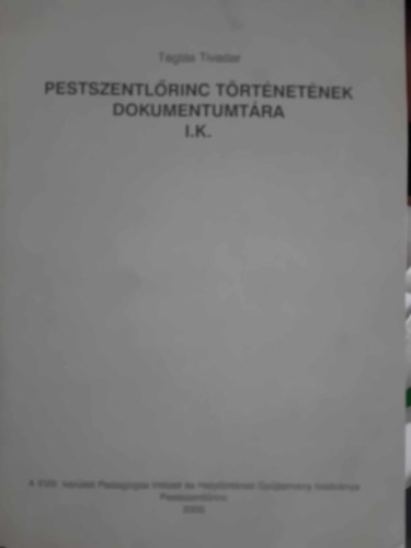 Pestszentl�rinc T�rt�net�nek Dokumentumt�ra I.K