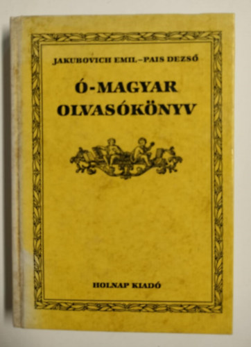 Jakubovich Emil-Pais Dezs - -magyar olvasknyv (Tudomnyos Gyjtemny 30.)