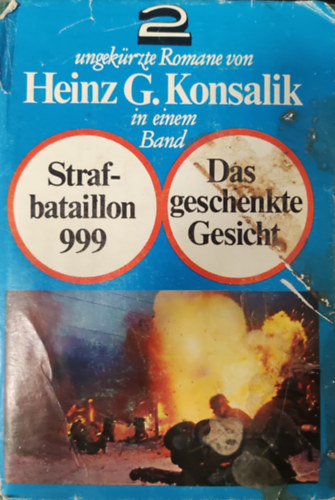 Heinz G. Konsalik - 2 ungekrzte Romane in einem Band- Strafbataillon 999. Das geschenkte Gesicht.