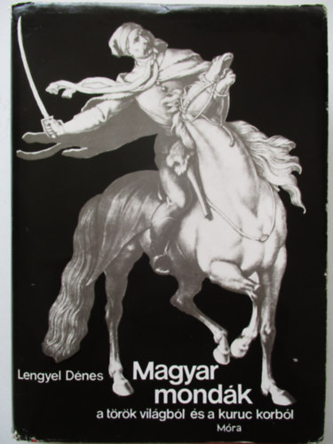 Lengyel D�nes - Magyar mond�k a t�r�k vil�gb�l �s a kuruc korb�l