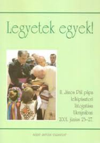 Ford�totta Dr. Di�s Istv�n - Legyetek egyek! II. J�nos P�l P�pa lelkip�sztori l�togat�sa Ukrajn�ban