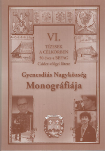 Gyenesdiás Nagyközség Monográfiája VI. - Tízesek a célkörben 50 éves a BEFAG Csider-völgyi lőtere