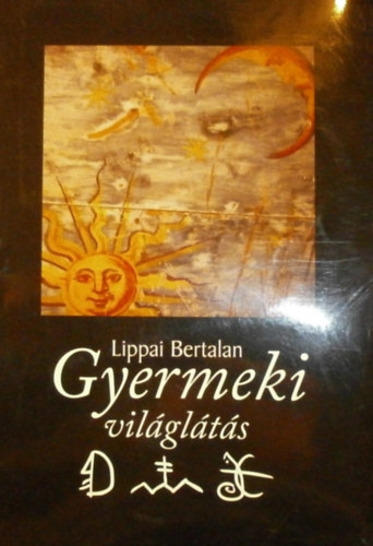 Lippai Bertalan - Gyermeki vilglts