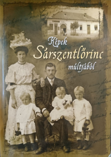 Szüsz; Horváth; Nagy; Karl; Csepregi (szerk.) - Képek Sárszentlőrinc múltjából