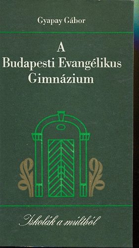 Gyapay Gbor - A Budapesti Evanglikus Gimnzium
