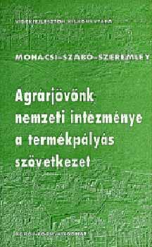 Szab� Zolt�n, Szeremley B�la Moh�csi L�szl� - Agr�rj�v�nk nemzeti int�zm�nye a term�kp�ly�s sz�vetkezet