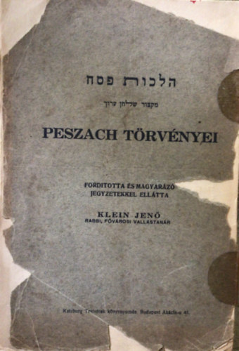 Klein Jenő (Fordította és magyarázó jegyzetekkel ellátta) - Peszach törvényei