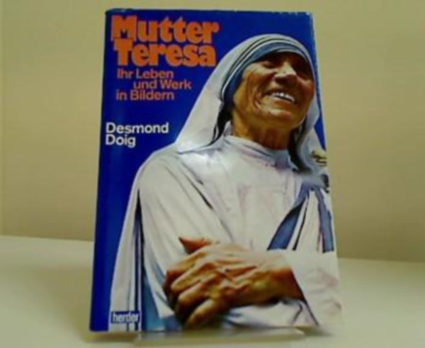 Desmond Doig - Mutter Teresa. Ihr Leben und Werk in Bildern