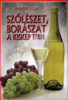 Jacsmenik Gyula - Szőlészet, borászat a kiskertben