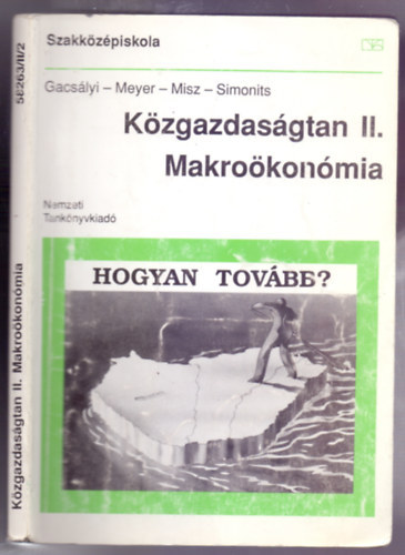 Gacslyi-Meyer-Misz-Simonits - Kzgazdasgtan II. Makrokonmia (58263/II/2 - Hogyan tovbb?)