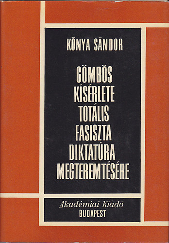 K�nya S�ndor - G�mb�s k�s�rlete tot�lis fasiszta diktat�ra megteremt�s�re