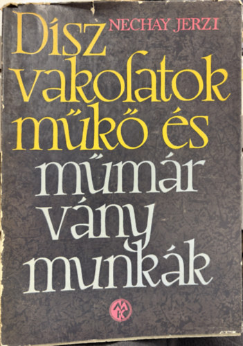 Mechay Jerzi - D�szvakolatok, m�k�- �s m�m�rv�nymunk�k