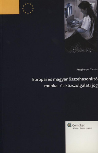 Prugberger Tam�s - Eur�pai �s magyar �sszehasonl�t� munka- �s k�zszolg�lati jog
