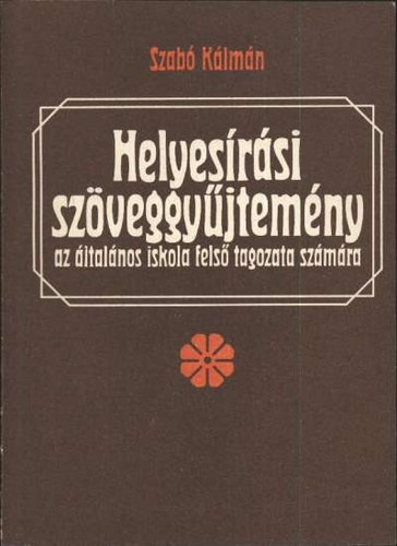 Szab� K�lm�n - Helyes�r�si sz�veggy�jtem�ny az �ltal�nos iskola fels� tagozata sz�m�ra