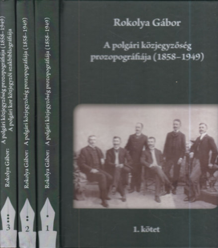 Rokolya G�bor - A polg�ri k�zjegyz�s�g prozopogr�fi�ja I-III. (benne: A polg�ri kor k�zjegyz�i szakbibliogr�fi�ja)
