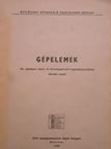 Drimba Sándor - Gépelemek (Az építőipar nehéz- és könnyűgépkezelő alaptanfolyamokhoz)