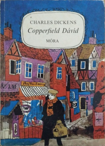 Charles Dickens - Ottlik G�za  (ford.) - Copperfield D�vid - Gyermek�vek, ifj�s�g
