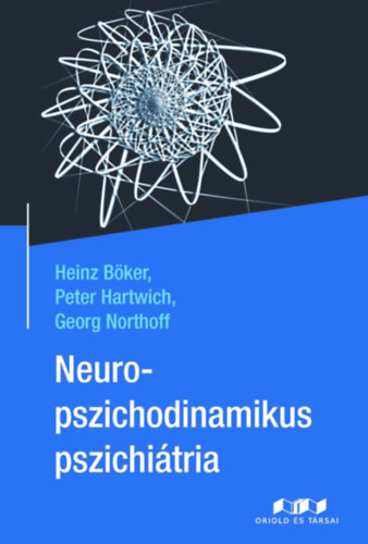Peter Hartwich, Georg Northoff Heinz Böker - Neuropszichodinamikus pszichiátria