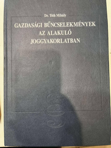 dr. Tth Mihly - Gazdasgi bncselekmnyek az alakul joggyakorlatban