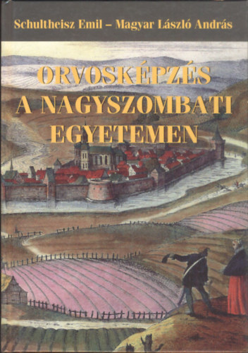 Magyar L�szl� Andr�s Schulheisz Emil - Orvosk�pz�s a nagyszombati egyetemen