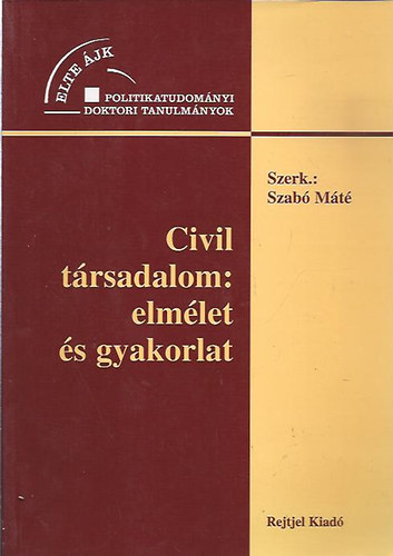 Szabó Máté (szerk.) - Civil társadalom: elmélet és gyakorlat