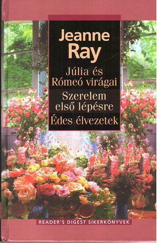 Jeanne Ray - Júlia és Rómeó virágai-Szerelem első lépésre-Édes élvezetek